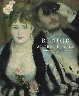 Renoir at the Theatre: Looking at the Loge by Barnaby Wright, Ernst Vegelin Van Claerbergen