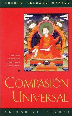 Compasión Universal (Universal Compassion): Inspiración Para Tiempos Difíciles by Gueshe Kelsang Gyatso, Geshe Kelsang Gyatso