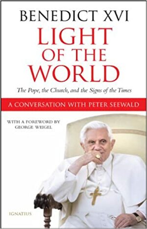 Light of the World: The Pope, the Church, and the Signs of the Times - A Conversation with Peter Seewald by Pope Benedict XVI