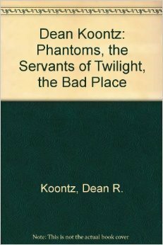 Phantoms / The Servants of Twilight / The Bad Place by Dean Koontz, Leigh Nichols