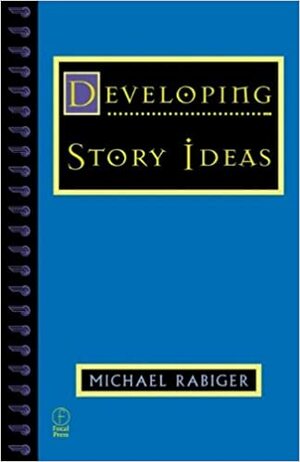 Developing Story Ideas by Michael Rabiger