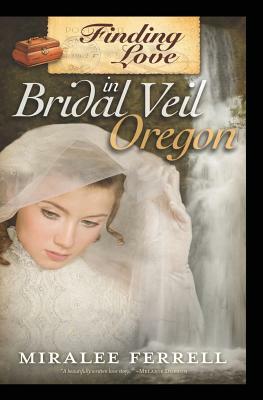 Finding Love in Bridal Veil, Oregon by Miralee Ferrell