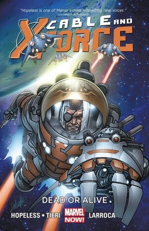 Cable and X-Force, Volume 2: Dead or Alive by Dennis Hopeless, Joe Sabino, Frank Tieri, Clayton Cowles, Frank D'Armata, Salvador Larroca