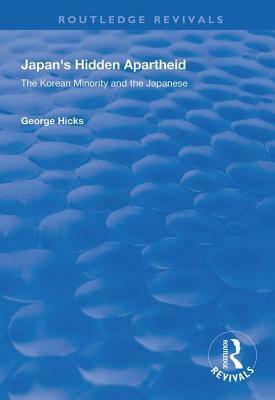 Japan's Hidden Apartheid: Korean Minority and the Japanese by George Hicks