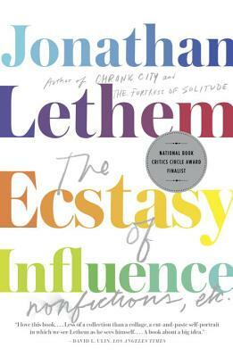 The Ecstasy of Influence: Nonfictions, Etc. by Jonathan Lethem
