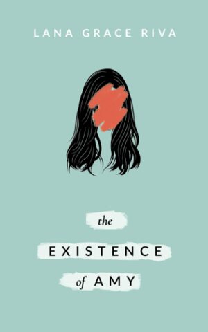 The Existence Of Amy by Lana Grace Riva
