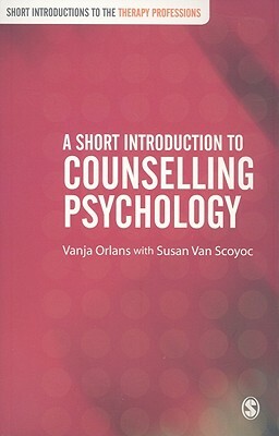 A Short Introduction to Counselling Psychology by Susan Van Scoyoc, Vanja Orlans