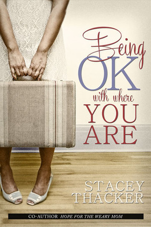 Being OK With Where You Are by Stacey Thacker