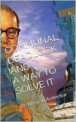 Communal Deadlock and a Way to Solve It by B.R. Ambedkar