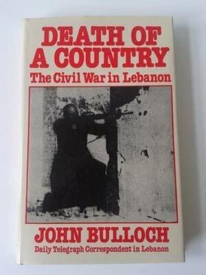 Death Of A Country: The Civil War in Lebanon by John Bulloch