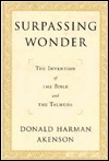 Surpassing Wonder: The Invention of the Bible and the Talmuds by Donald Harman Akenson