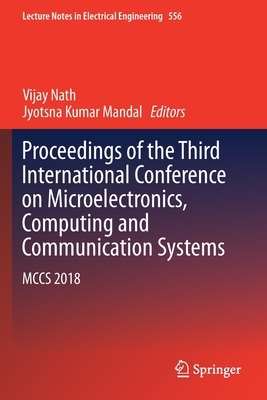 Proceedings of the Third International Conference on Microelectronics, Computing and Communication Systems: McCs 2018 by 