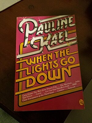 When the Lights Go Down: Film Writings, 1975-1980 by Pauline Kael