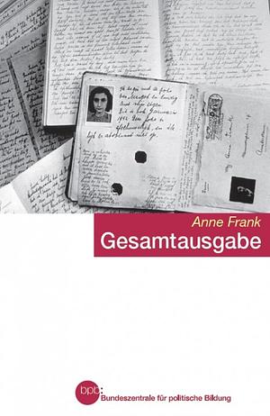 Anne Frank - Gesamtausgabe: Tagebücher - Geschichten und Ereignisse aus dem Hinterhaus - Erzählungen - Briefe - Fotos und Dokumente by Anne Frank Fonds