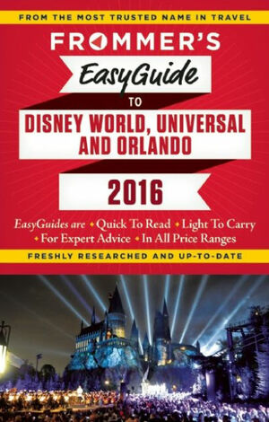 Frommer's EasyGuide to Disney World, Universal and Orlando 2016 by Jason Cochran