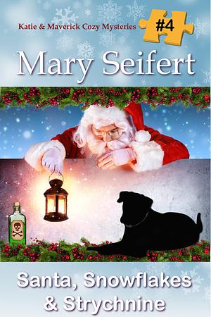 Santa, Snowflakes, & Strychnine (Katie and Maverick Cozy Mysteries Book 4) by Mary Seifert