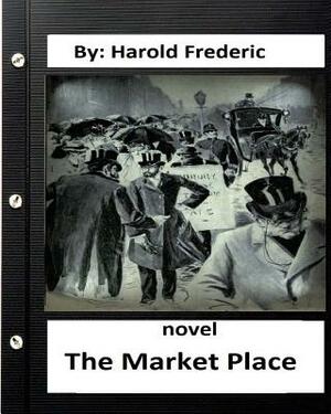 The Market Place, NOVEL by: Harold Frederic by Harold Frederic, Harrison Fisher