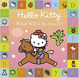 What Will I Be A to Z? (Hello Kitty) by Byron Glaser, Sandra Higashi