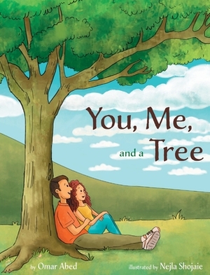 You, Me, and a Tree: A story about how love grows by Omar Abed