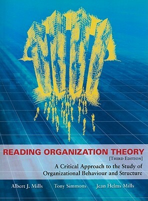 Reading Organization Theory: A Critical Approach to the Study of Organizational Behaviour and Structure by Albert J. Mills, Tony Simmons, Jean C. Helms Mills