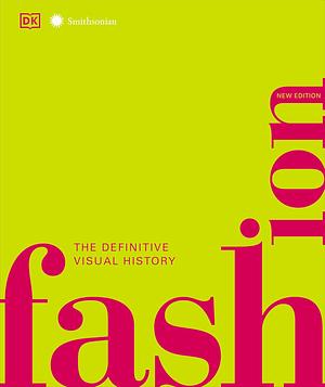 Fashion, New Edition: The Definitive Visual Guide by D.K. Publishing