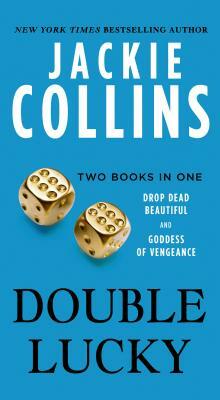 Double Lucky: Two Books in One: Drop Dead Beautiful and Goddess of Vengeance by Jackie Collins