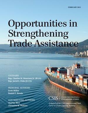 Opportunities in Strengthening Trade Assistance: A Report of the CSIS Congressional Task Force on Trade Capacity Building by Daniel F. Runde, Scott Miller