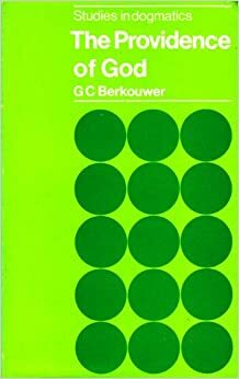 Providence of God (Studies in Dogmatics) by G.C. Berkouwer