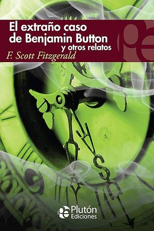El extraño caso de Benjamin Button y otros relatos by F. Scott Fitzgerald