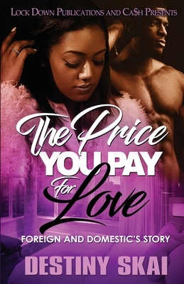 The Price You Pay for Love: Foreign and Domestic's Story by Destiny Skai