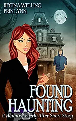 Found Haunting: A Ghostly Mystery Series: Haunted Everly After Book 2.5 by ReGina Welling, Erin Lynn