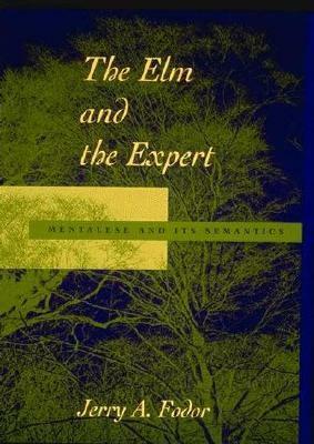 The ELM and the Expert: Mentalese and Its Semantics by Jerry A. Fodor