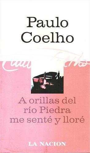 A orillas del río Piedra me senté y lloré  by Paulo Coelho