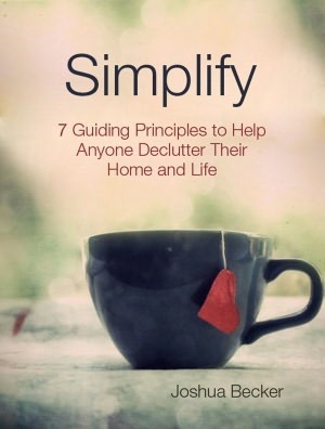 Simplify: 7 Guiding Principles to Help Anyone Declutter Their Home and Life by Joshua Becker
