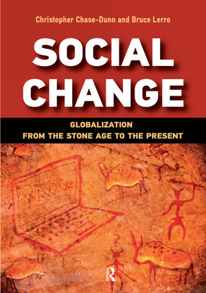 Social Change: Globalization from the Stone Age to the Present by Christopher K Chase-Dunn, Bruce Lerro