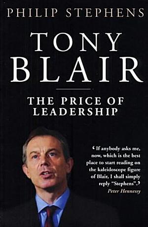 Tony Blair: The Price of Leadership by Philip Stephens