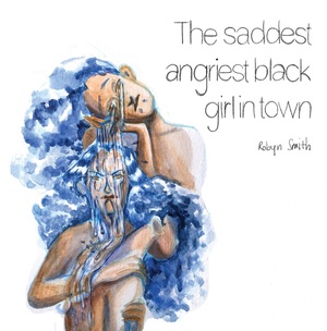 The Saddest Angriest Black Girl in Town by Robyn Smith