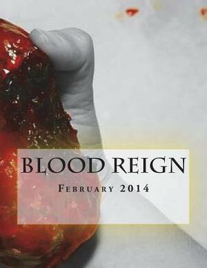 Blood Reign Lit Magazine February 2014: My Bloody Valentine by Thrillerz 13 Entertainment, Kristina Stancil