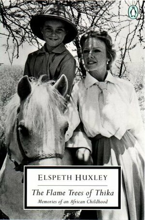 The Flame Trees of Thika: Memories of an African Childhood by Elspeth Huxley