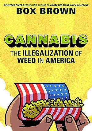 Cannabis: The Illegalization of Weed in America by Brian "Box" Brown, Brian "Box" Brown