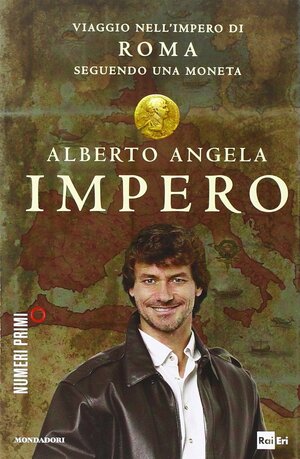 Impero: Viaggio nell'Impero di Roma seguendo una moneta by Alberto Angela