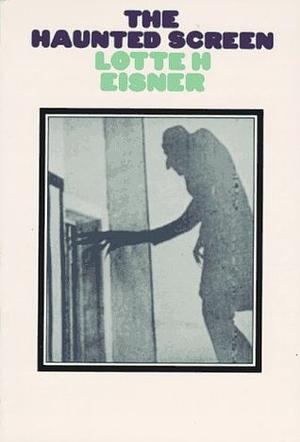 The Haunted Screen  by Lotte H. Eisner