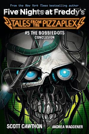 The Bobbiedots Conclusion by Andrea Waggener, Kelly Parra, Scott Cawthon