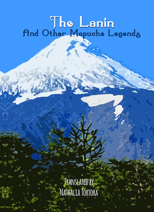 The Lanin And Other Mapuche Legends by Nathalia Tórtora