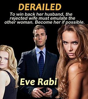 The Scorned Wife - To win back her husband, the rejected wife must emulate the other woman. Become her.: A romantic suspense & romantic crime thriller about a wife who refuses to turn the other cheek by Eve Rabi, Eve Rabi
