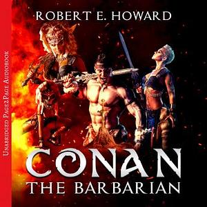 Conan the Barbarian : The Complete Collection  by Robert E. Howard