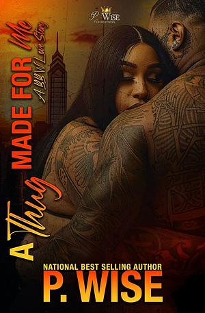 A Thug Made For Me: A BBW Love Story by P. Wise