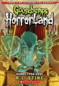 Heads, You Lose! (Goosebumps Horrorland #15) by R.L. Stine