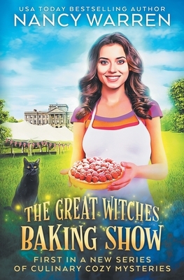 The Great Witches Baking Show: A culinary cozy mystery by Nancy Warren