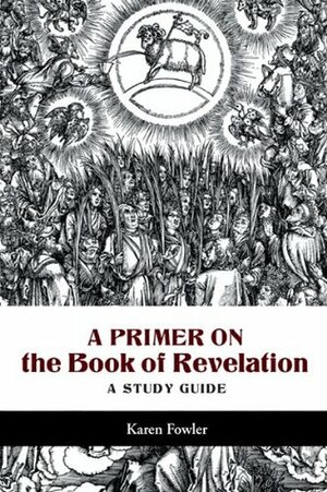 A Primer on the Book of Revelation: A Study Guide by Karen Fowler